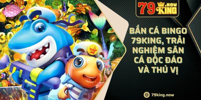 Bắn cá Bingo 79King, trải nghiệm săn cá độc đáo và thú vị 8 Bắn cá Bingo 79King, trải nghiệm săn cá độc đáo và thú vị