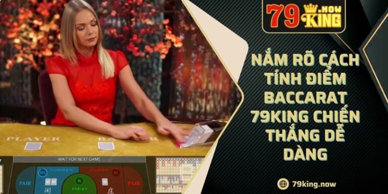 Nắm rõ cách tính điểm baccarat 79king chiến thắng dễ dàng 9 Nắm rõ cách tính điểm baccarat 79king chiến thắng dễ dàng