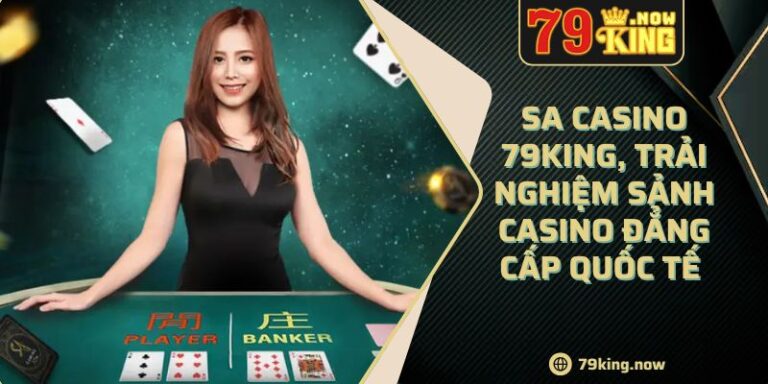 SA Casino 79King, trải nghiệm sảnh Casino đẳng cấp quốc tế 8 SA Casino 79King, trải nghiệm sảnh Casino đẳng cấp quốc tế