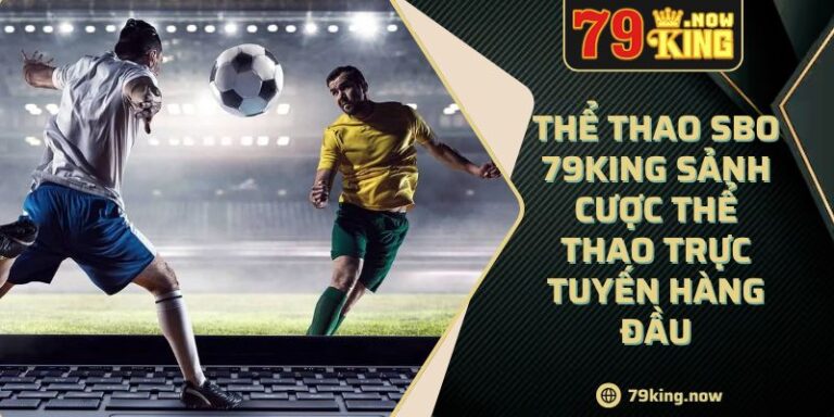 Thể Thao SBO 79King Sảnh Cược Thể Thao Trực Tuyến Hàng Đầu 2 Thể Thao SBO 79King Sảnh Cược Thể Thao Trực Tuyến Hàng Đầu