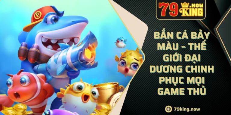 Bắn Cá Bảy Màu – Thế Giới Đại Dương Chinh Phục Mọi Game Thủ 5 Bắn Cá Bảy Màu – Thế Giới Đại Dương Chinh Phục Mọi Game Thủ