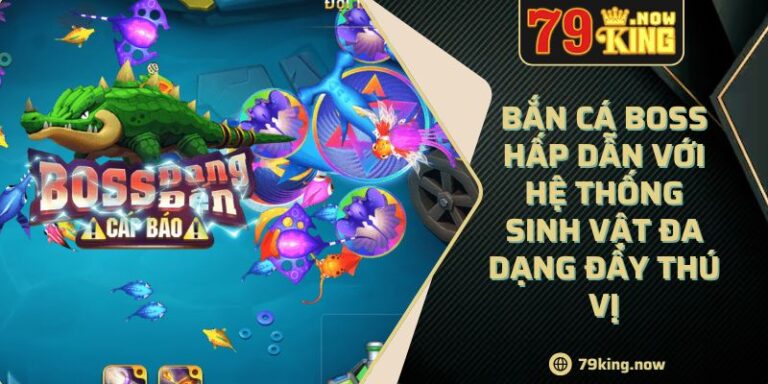 Bắn Cá Boss Hấp Dẫn Với Hệ Thống Sinh Vật Đa Dạng Đầy Thú Vị 2 Bắn Cá Boss Hấp Dẫn Với Hệ Thống Sinh Vật Đa Dạng Đầy Thú Vị