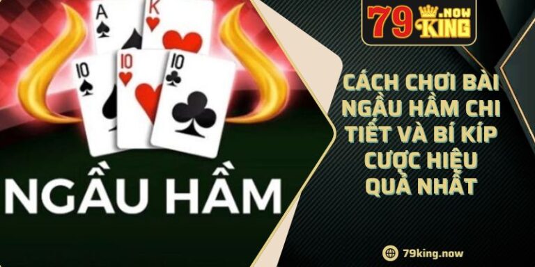 Cách Chơi Bài Ngầu Hầm Chi Tiết Và Bí Kíp Cược Hiệu Quả Nhất 8 Cách Chơi Bài Ngầu Hầm Chi Tiết Và Bí Kíp Cược Hiệu Quả Nhất