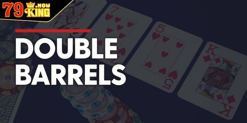 Double Barrel Poker Là Gì? Những Điều Cần Nắm Khi Chơi Poker 1 Tìm hiểu Double Barrel Poker là gì?