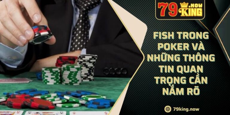 Fish Trong Poker Và Những Thông Tin Quan Trọng Cần Nắm Rõ 6 Fish Trong Poker Và Những Thông Tin Quan Trọng Cần Nắm Rõ