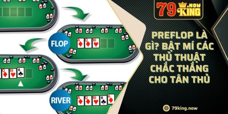 Preflop Là Gì? Bật Mí Các Thủ Thuật Chắc Thắng Cho Tân Thủ 1 Preflop Là Gì? Bật Mí Các Thủ Thuật Chắc Thắng Cho Tân Thủ